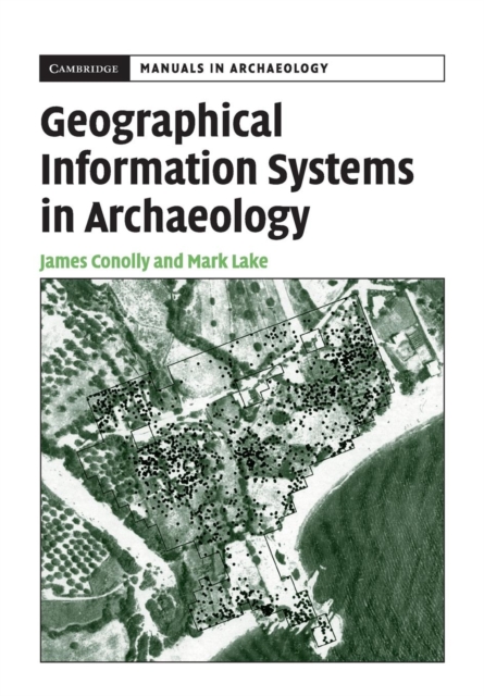 Geographical Information Systems in Archaeology - James Conolly