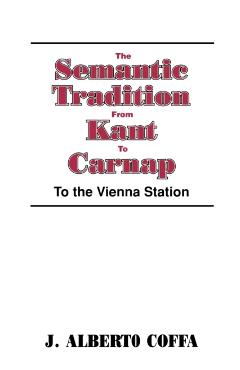 Poza produsului The Semantic Tradition from Kant to Carnap: To the Vienna Station - J. Alberto Coffa
