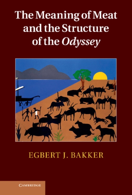 The Meaning of Meat and the Structure of the Odyssey - Egbert J. Bakker