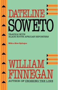 Poza produsului Dateline Soweto: Travels with Black South African Reporters - William Finnegan