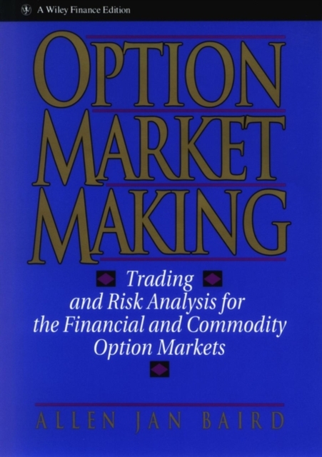 Option Market Making: Trading and Risk Analysis for the Financial and Commodity Option Markets - Allen Jan Baird