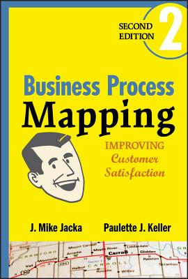 Business Process Mapping: Improving Customer Satisfaction - J. Mike Jacka