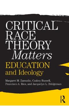 Coperta cărții 'Critical Race Theory Matters: Education and Ideology - Margaret Zamudio'