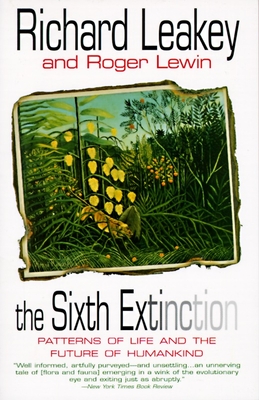 The Sixth Extinction: Patterns of Life and the Future of Humankind - Richard E. Leakey