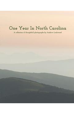 Coperta cărții 'One Year In North Carolina: A Collection Of Thoughtful Photographs - Andrew Lockwood'