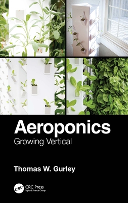 Aeroponics: Growing Vertical - Thomas W. Gurley