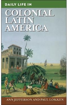 Coperta cărții 'Daily Life in Colonial Latin America - Ann Jefferson'