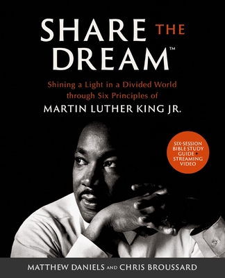 Share the Dream(tm) Bible Study Guide Plus Streaming Video: Shining a Light in a Divided World Through Six Principles of Martin Luther King Jr. - Matthew Daniels