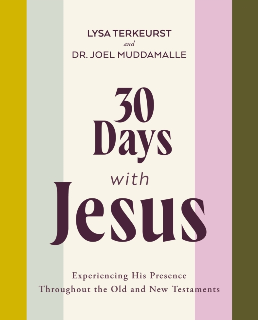 30 Days with Jesus: Experiencing His Presence Throughout the Old and New Testaments - Lysa Terkeurst