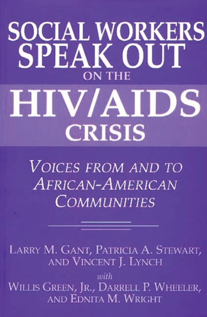 Social Workers Speak Out on the HIV/AIDS Crisis: Voices from and to African-American Communities - Larry M. Gant