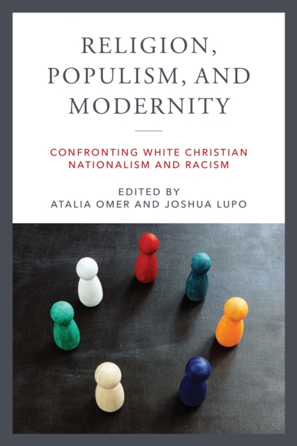 Religion, Populism, and Modernity: Confronting White Christian Nationalism and Racism - Atalia Omer