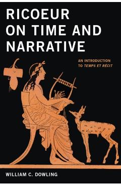Coperta cărții 'Ricoeur on Time and Narrative: An Introduction to Temps Et Récit - William C. Dowling'