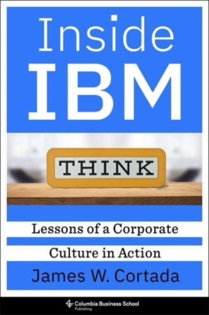 Inside IBM: Lessons of a Corporate Culture in Action - James W. Cortada