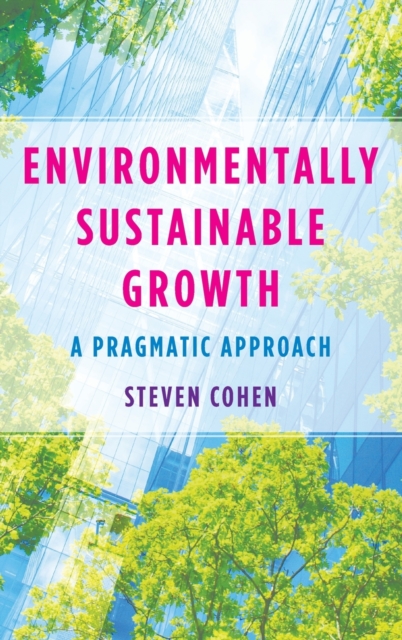 Environmentally Sustainable Growth: A Pragmatic Approach - Steven Cohen