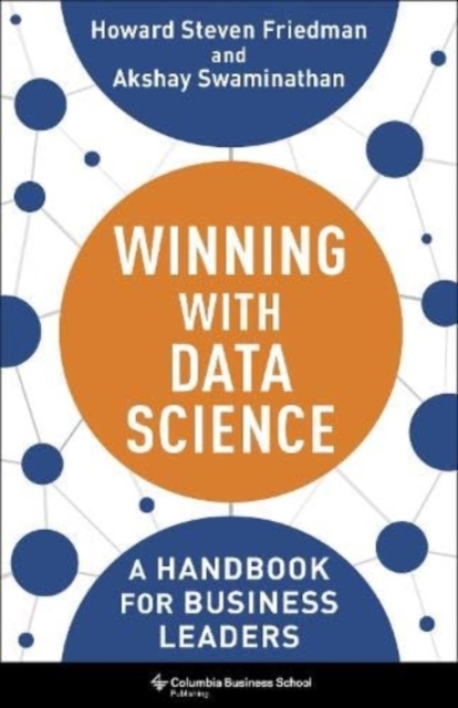 Winning with Data Science: A Handbook for Business Leaders - Howard Steven Friedman