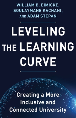 Leveling the Learning Curve: Creating a More Inclusive and Connected University - William B. Eimicke