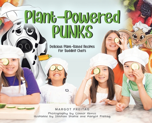 Plant-Powered Punks: Delicious Plant-Based Recipes for Budding Chefs - Margot E. Freitag