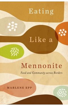 Coperta cărții 'Eating Like a Mennonite: Food and Community Across Borders - Marlene Epp'