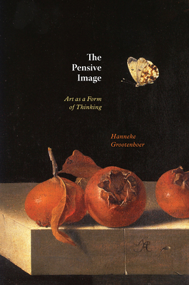 The Pensive Image: Art as a Form of Thinking - Hanneke Grootenboer