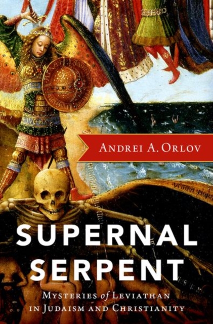 Supernal Serpent: Mysteries of Leviathan in Judaism and Christianity - Andrei A. Orlov