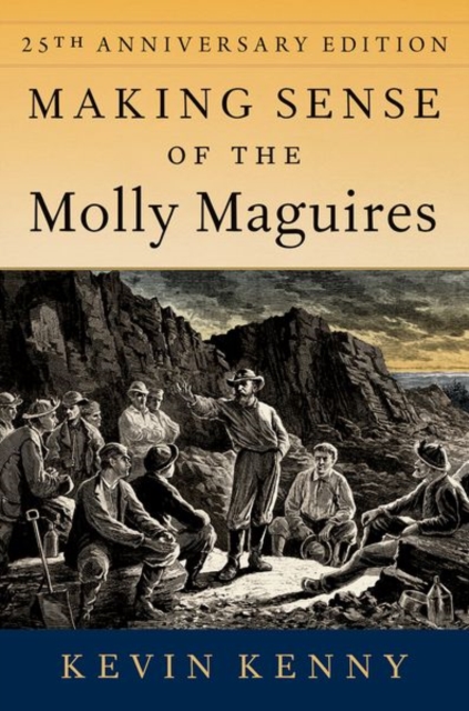 Making Sense of the Molly Maguires: Twenty-Fifth Anniversary Edition - Kevin Kenny