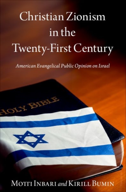 Christian Zionism in the 21st Century: American Evangelical Opinion on Israel - Motti Inbari