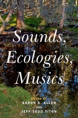 Sounds, Ecologies, Musics - Aaron S. Allen