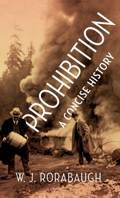 Prohibition: A Concise History - W. J. Rorabaugh