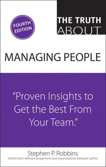 The Truth about Managing People: Proven Insights to Get the Best from Your Team - Stephen Robbins
