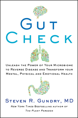 Gut Check: Unleash the Power of Your Microbiome to Reverse Disease and Transform Your Mental, Physical, and Emotional Health - Steven R. Gundry Md