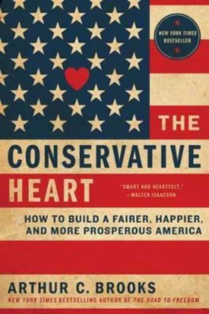 The Conservative Heart - Arthur C. Brooks