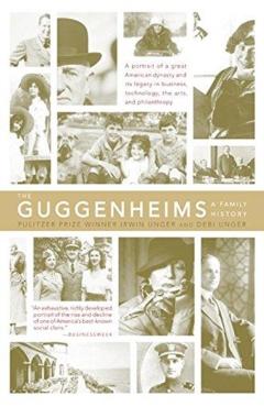 The Guggenheims: A Family History - Debi Unger