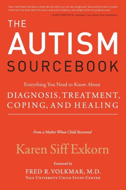 The Autism Sourcebook: Everything You Need to Know about Diagnosis, Treatment, Coping, and Healing--From a Mother Whose Child Recovered - Karen Siff Exkorn