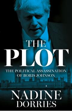 Coperta cărții 'The Plot: The Political Assassination of Boris Johnson - Nadine Dorries'