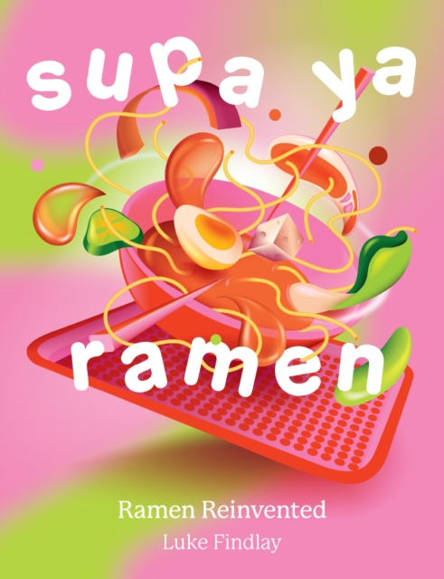 Supa YA Ramen: Ramen Reinvented - Luke Findlay