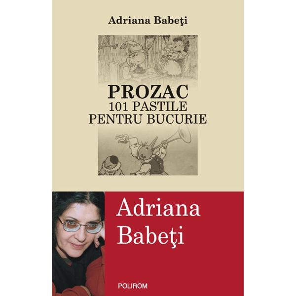 Prozac 101 pastile pentru bucurie - Adriana Babeti