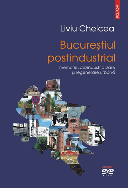 Coperta cărții 'Bucurestiul postindustrial + DVD - Liviu Chelcea'