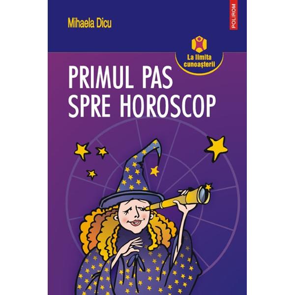 Primul pas spre horoscop - Mihaela Dicu