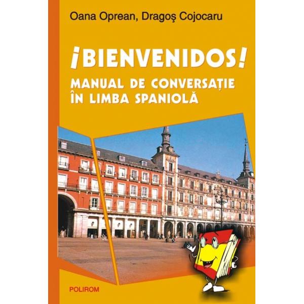 Bienvenidos - Manual De Conversatie In Limba Spaniola - Oana Oprean, Dragos Cojocaru