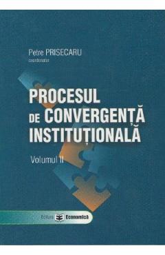 Poza produsului Procesul de convergenta institutionala Vol.2 - Petre Prisecaru