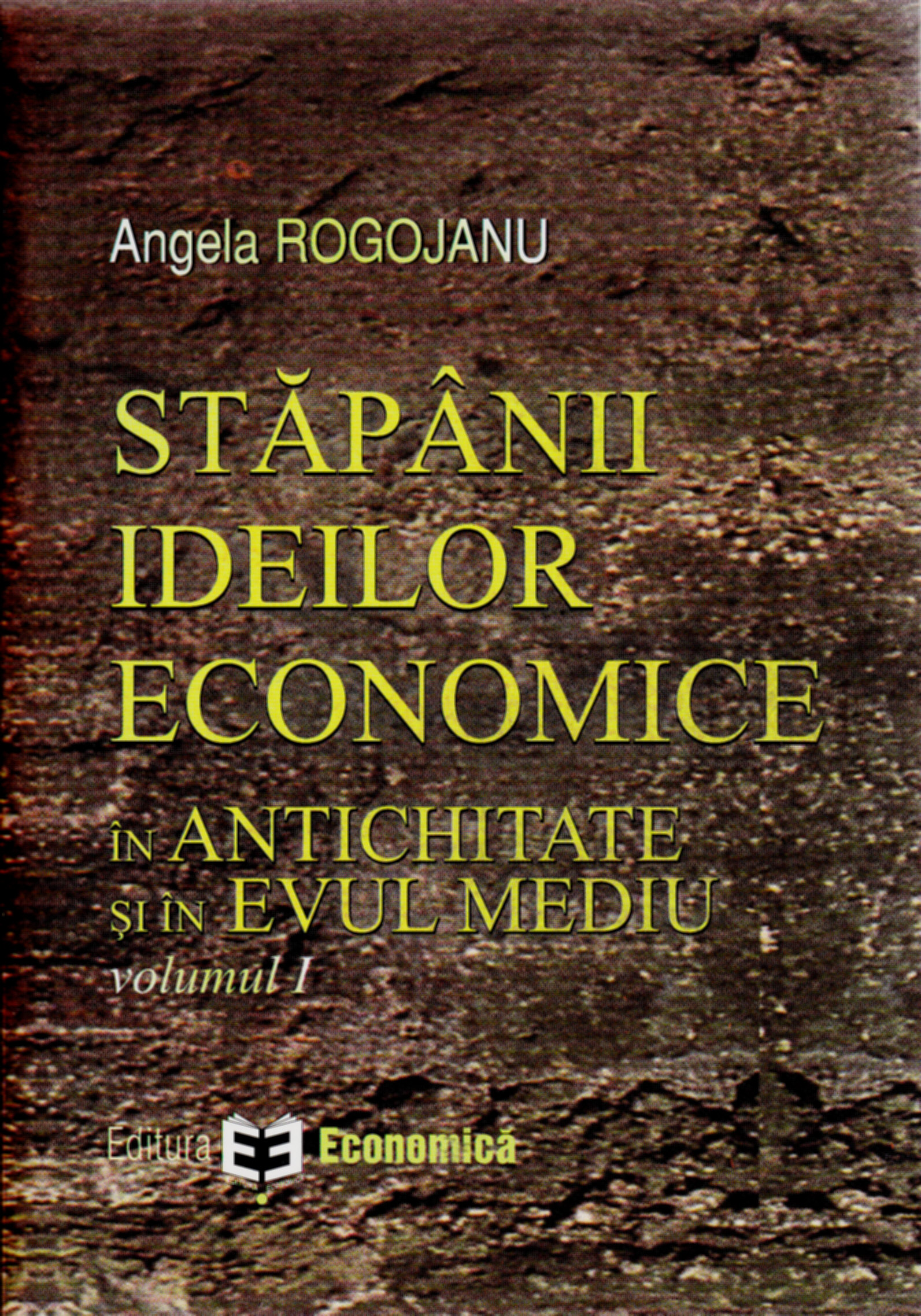 Coperta cărții 'Stapanii ideilor economice in Antichitate si in Evul Mediu vol. 1 - Angela Rogojanu'