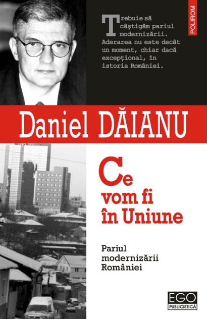 Coperta cărții 'Ce Vom Fi In Uniune - Pariul Modernizarii Romaniei - Daniel Daianu'