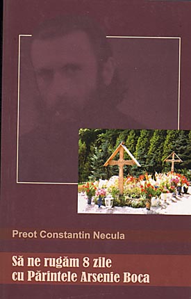 Sa ne rugam 8 zile cu Parintele Arsenie Boca -  Preot Constantin Necula