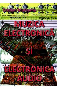 Poza produsului Muzica electronica si electronica audio - Cristian Muresanu