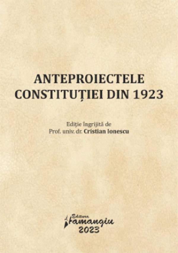 Anteproiectele Constitutiei din 1923 - Cristian Ionescu