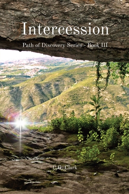 Intercession: Path of Discovery Series - Book III - C. G. Clark