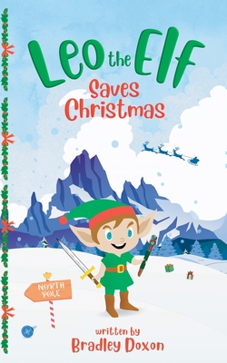 Leo the Elf Saves Christmas - Bradley Doxon