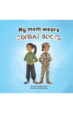 Coperta cărții 'My Mom Wears Combat Boots: A book about mommy's travels in the military - Qbn Studios'