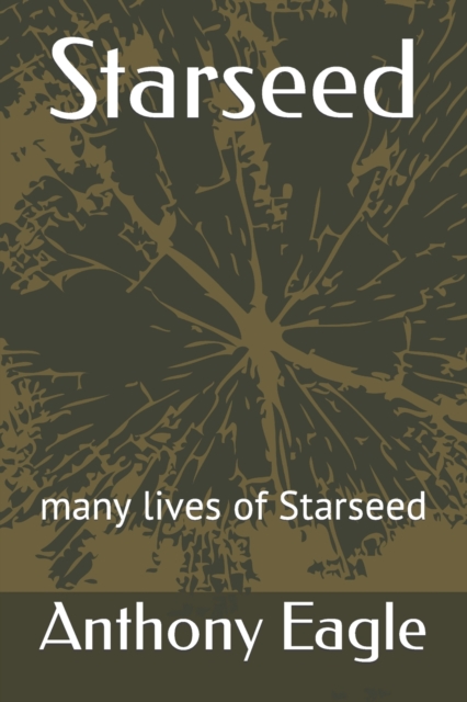 Coperta cărții 'Starseed: many lives of Starseed - Anthony Eagle'