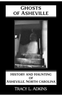 Coperta cărții 'Ghosts of Asheville: History and Haunting of Asheville, North Carolina - Tracy Adkins'